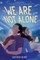 We Are Not Alone