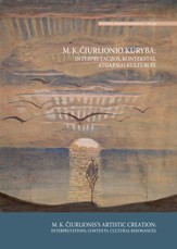 M. K. Čiurlionio kūryba: interpretacijos, kontekstai, atgarsiai kultūroje