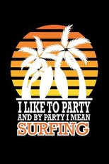 I Like To Party And By Party I Mean Surfing