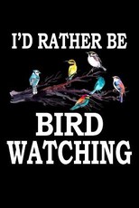 I'd Rather Be Bird Watching