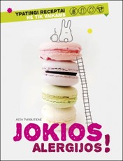 Jokios alergijos! Receptai ir patarimai auginantiems alergiškus vaikus