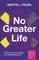 No Greater Life