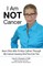 I Am NOT Cancer