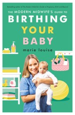 The Modern Midwife's Guide to Birthing Your Baby