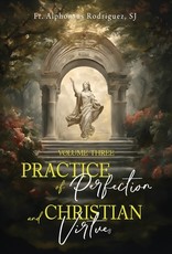 Practice of Perfection and Christian Virtues Volume Three