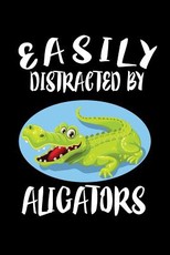 Easily Distracted By Alligators