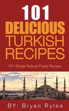 The Spirit of Turkey- 101 Turkish Recipes