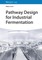 Koch, W: Pathway Design for Industrial Fermentation