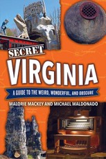 Secret Virginia: A Guide to the Weird, Wonderful, and Obscure