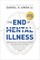 Amen MD Daniel G: End of Mental Illness