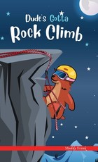 Dude's Gotta Rock Climb