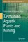 Tasmanian Aquatic Plants and Mining