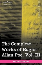 The Complete Works of Edgar Allan Poe, Vol. III (in Ten Volumes)