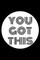 you got this