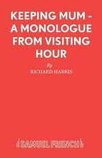 Keeping Mum - A monologue from Visiting Hour