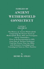 Families of Ancient Wethersfield, Connecticut. Consisting of Volume II of the History of Ancient Wethersfield, Comprising the Present Towns of Wethers