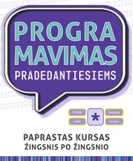 PROGRAMAVIMAS PRADEDANTIESIEMS. Paprastas kursas žingsnis po žingsnio