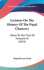 Lectures On The History Of The Papal Chancery