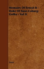 Memoirs of Ernest II - Duke of Saxe-Coburg-Gotha - Vol II