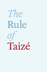 Brother Roger of Taize: Rule of Taize