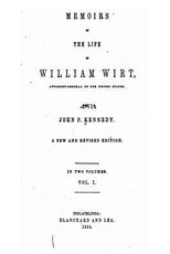 Memoirs of the Life of William Wirt, Attorney-General of the United States - Vol. I