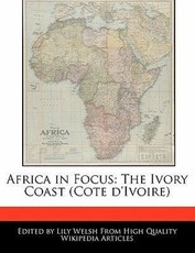 Africa in Focus: The Ivory Coast (Cote D'Ivoire)