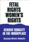Fetal Rights, Women's Rights
