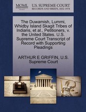 The Duwamish, Lummi, Whidby Island Skagit Tribes of Indians, et al., Petitioners, V. the United States. U.S. Supreme Court Transcript of Record with Supporting Pleadings