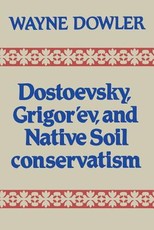 Dostoevsky, Grigor'ev, and Native Soil Conservatism