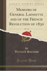 Memoirs of General Lafayette and of the French Revolution of 1830, Vol. 1 of 2 (Classic Reprint)