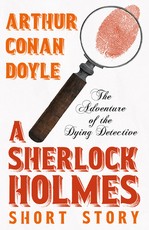 The Adventure of the Dying Detective (Sherlock Holmes Series)
