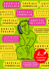 TREČIOJI EVANGELIJA: GRIŪTIS IR LAISVĖ. Naujausios istorijos knyga iš Užkalnio, kuris perkrato visą savo ir jūsų prisiminimų palėpę iš pirmojo laisvos Lietuvos dešimtmečio. Su autografu!