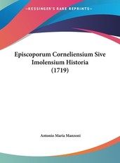 Episcoporum Corneliensium Sive Imolensium Historia (1719)