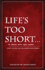 Life's Too Short to Dance with Ugly Women