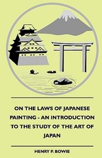 On the Laws of Japanese Painting - An Introduction to the Study of the Art of Japan