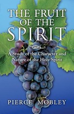 Fruit of the Spirit A Study of the Character and Nature of the Holy Spirit