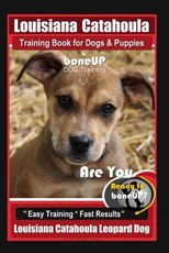 Louisiana Catahoula Training Book for Dogs & Puppies by Boneup Dog Training