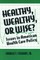 Healthy, Wealthy or Wise?: Issues in American Health Care Policy