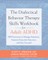 The Dialectical Behavior Therapy Skills Workbook for Adult ADHD
