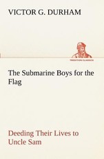 The Submarine Boys for the Flag Deeding Their Lives to Uncle Sam