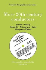 More 20th Century Conductors [More Twentieth Century Conductors]. 7 Discographies. Eugen Jochum, Ferenc Fricsay, Carl Schuricht, Felix Weingartner, Jo
