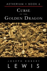 Curse of the Golden Dragon (Aetherium, Book 6 of 7)