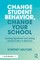 Change Student Behavior, Change Your School