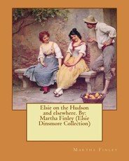 Elsie on the Hudson and elsewhere. By