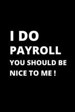 I Do Payroll You Should Be Nice to Me !