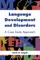 Language Development and Disorders: A Case Study Approach