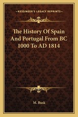 The History Of Spain And Portugal From BC 1000 To AD 1814