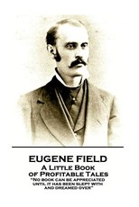 Eugene Field - A Little Book of Profitable Tales