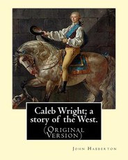 Caleb Wright; a story of the West. By