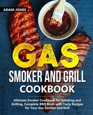 Gas Smoker and Grill Cookbook